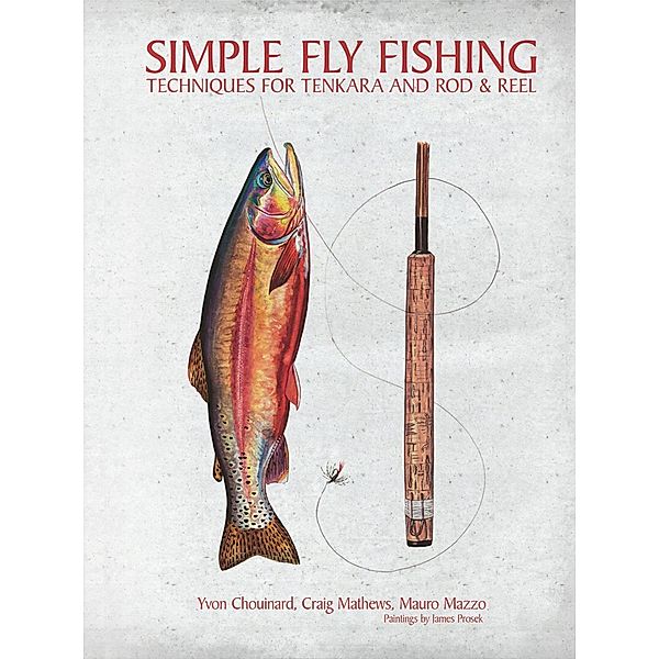 Simple Fly Fishing, Yvon Chouinard, Craig Mathews, Mauro Mazzo