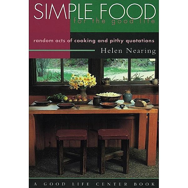 Simple Food for the Good Life / Good Life Series, Helen Nearing