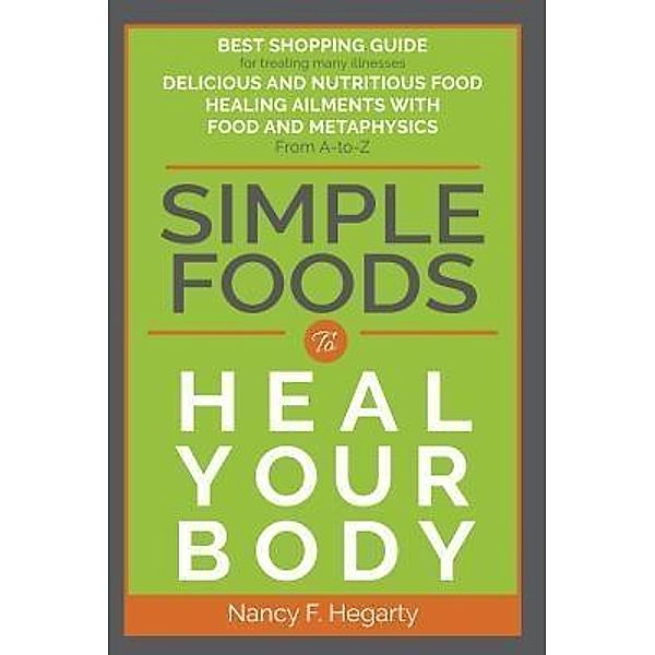 Simple Foods To Heal Your Body, Nancy F Hegarty