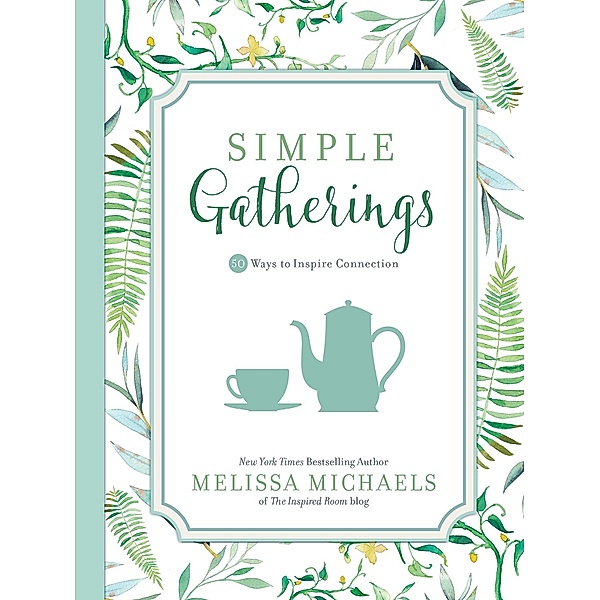Simple Gatherings / Inspired Ideas, Melissa Michaels