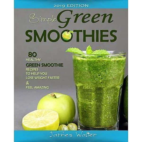Simple Green Smoothies, Walter James, James Walter