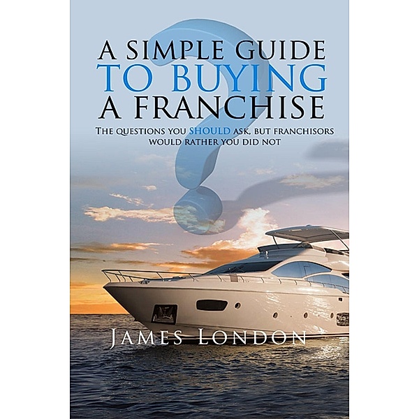 Simple Guide to Buying a Franchise / Andrews UK, James London
