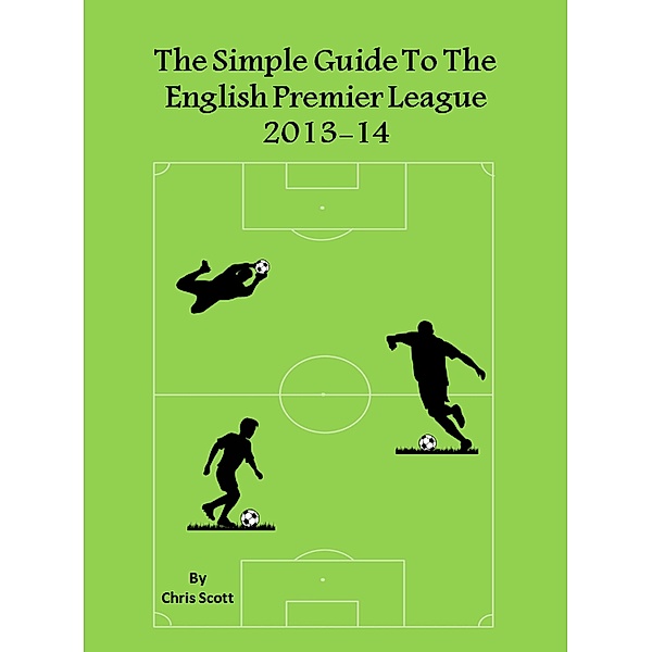 Simple Guide To The English Premier League 2013-14 / Chris Scott, Chris Scott