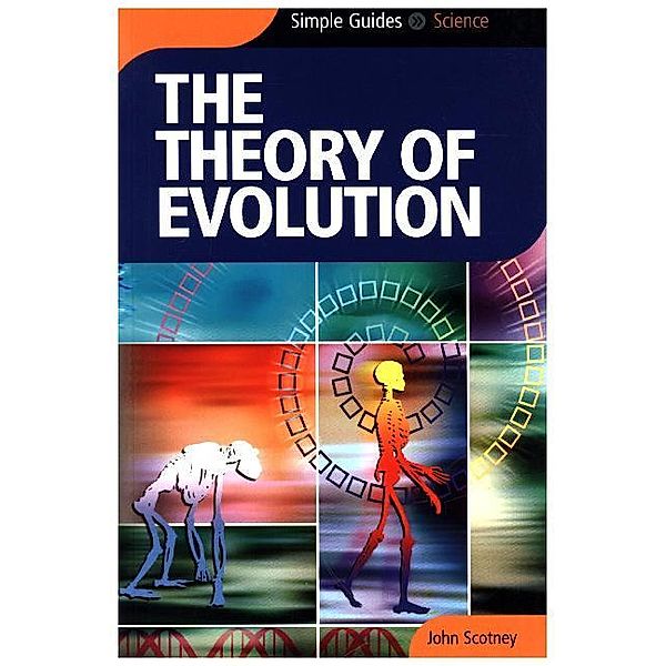 Simple Guides, Science / The Theory of Evolution, John Scotney