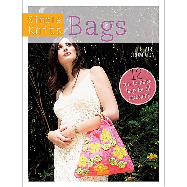 Simple Knits: Bags / Simple Knits, Claire Crompton