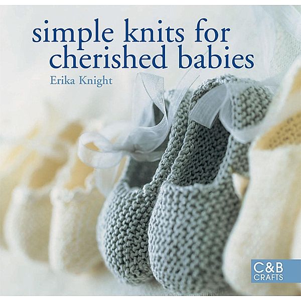 Simple Knits for Cherished Babies, Erika Knight