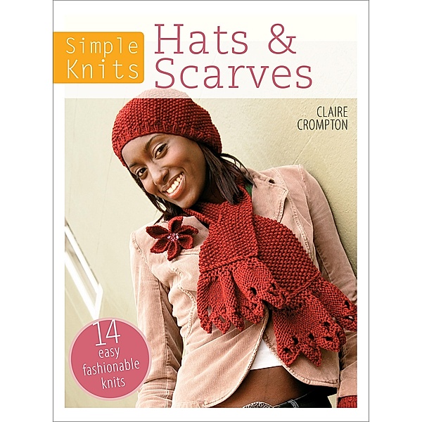 Simple Knits: Hats & Scarves / Simple Knits, Claire Crompton