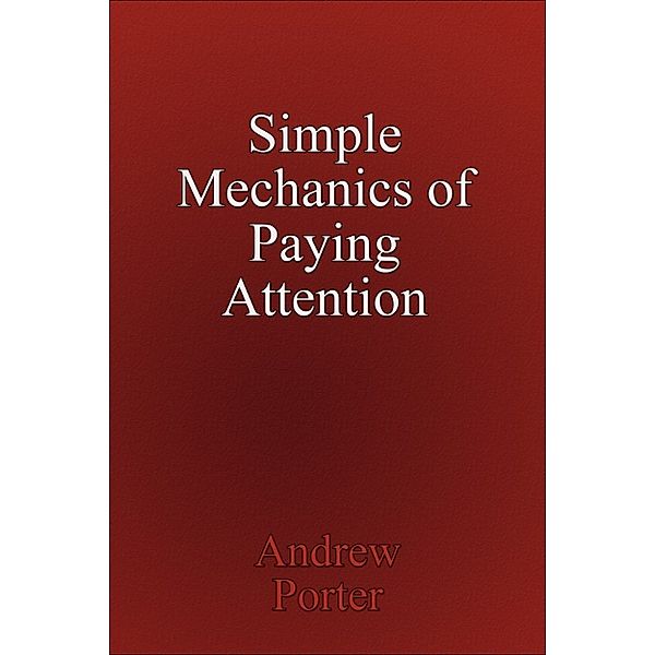 Simple Mechanics of Paying Attention, Andrew Porter