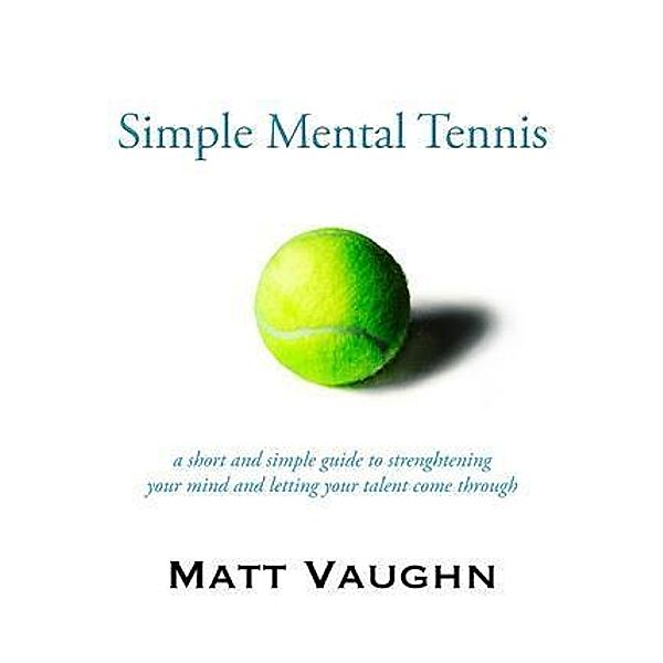 Simple Mental Tennis, Matt Vaughn