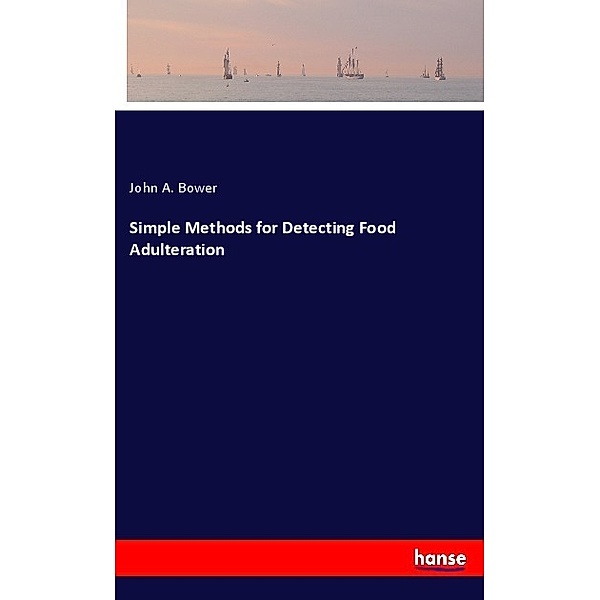 Simple Methods for Detecting Food Adulteration, John A. Bower