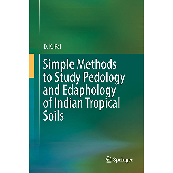 Simple Methods to Study Pedology and Edaphology of Indian Tropical Soils, D. K. Pal