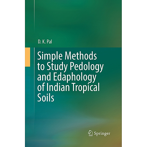 Simple Methods to Study Pedology and Edaphology of Indian Tropical Soils, D. K. Pal