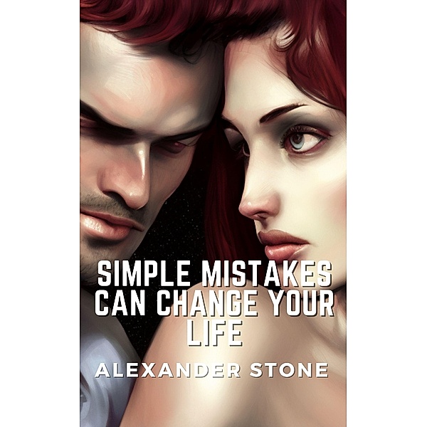 Simple Mistakes Can Change Your Life, Alexander Stone
