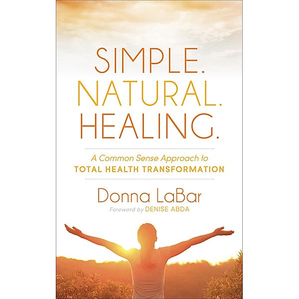 Simple. Natural. Healing., Donna Labar