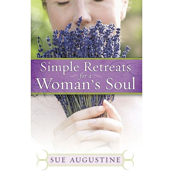 Simple Retreats for a Woman's Soul, Sue Augustine