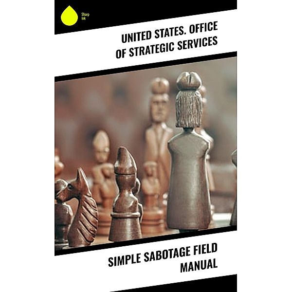 Simple Sabotage Field Manual, United States. Office of Strategic Services