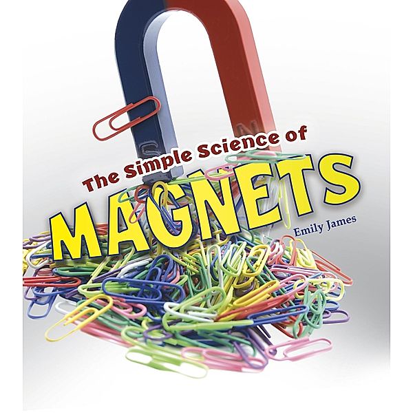 Simple Science of Magnets, Emily James