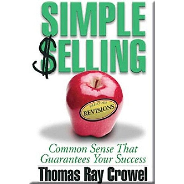 Simple Selling: Common Sense That Guarantees Your Success / Thomas Ray Crowel, Thomas Ray Crowel