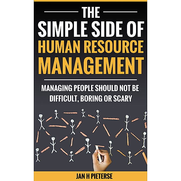 Simple Side Of Business Management: The Simple Side Of Human Resource Management, Jan H Pieterse