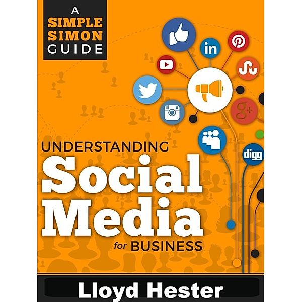 Simple Simons Guides: Understanding Social Media For Business (Simple Simons Guides), Lloyd Hester