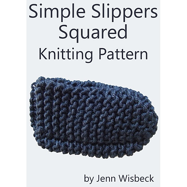 Simple Slippers Squared Knitting Pattern / Jenn Wisbeck, Jenn Wisbeck