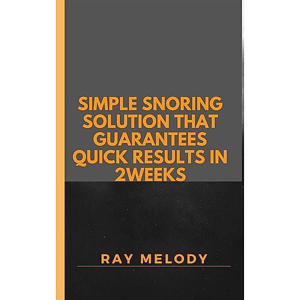 Simple Snoring Solution That Guarantees Quick Results In 2 weeks, Ray Melody