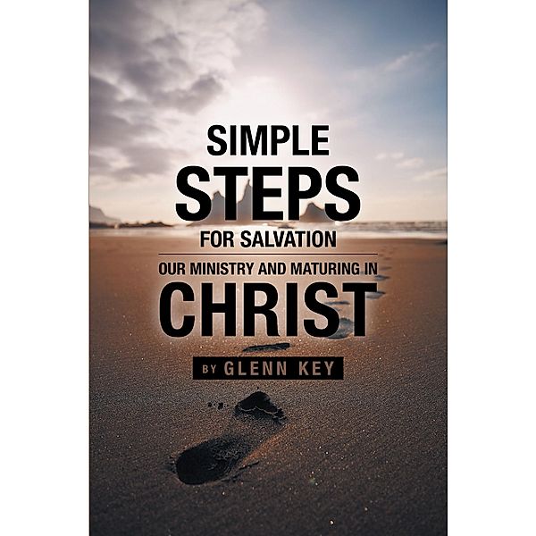 Simple steps for Salvation: Our ministry & Maturing in Christ, Glenn Key