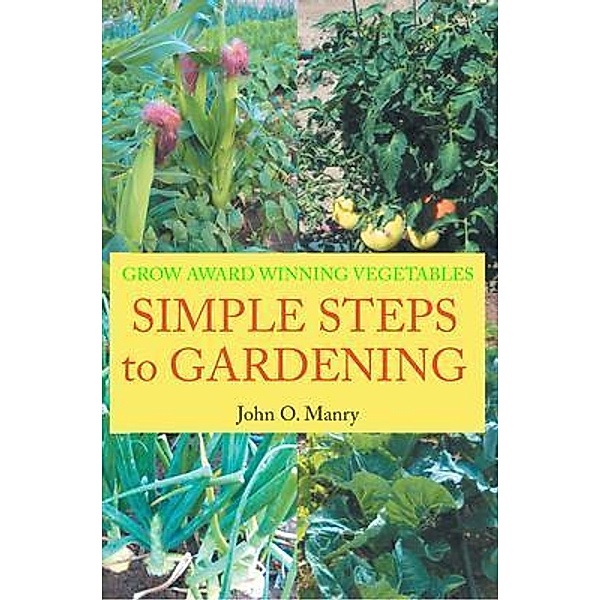 Simple Steps to Gardening / Writers Branding LLC, John Manry