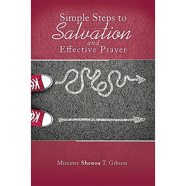 Simple Steps to Salvation and Effective Prayer, Shenoa T. Gibson