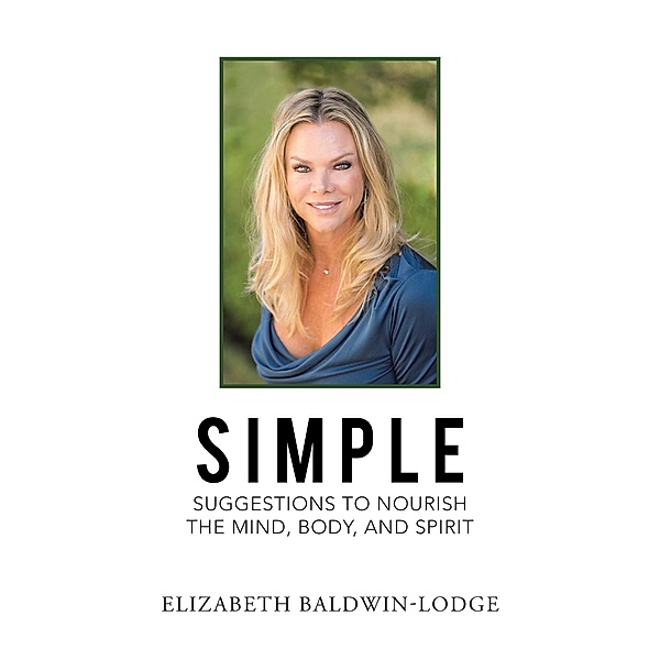 Simple Suggestions to Nourish the Mind, Body, and Spirit, Elizabeth Baldwin-Lodge