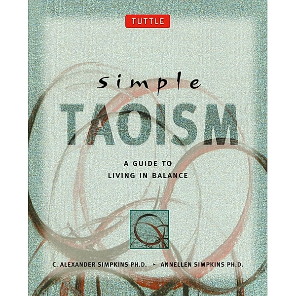 Simple Taoism / Simple Series, C. Alexander Simpkins, Ph. D. Annellen M. Simpkins