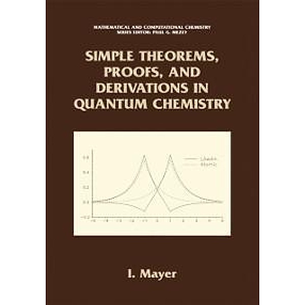 Simple Theorems, Proofs, and Derivations in Quantum Chemistry / Mathematical and Computational Chemistry, Istvan Mayer