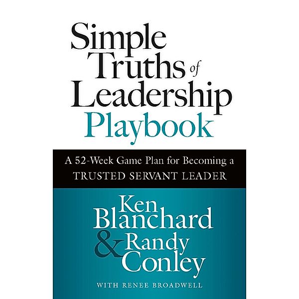 Simple Truths of Leadership Playbook, Ken Blanchard, Randy Conley, Renee Broadwell