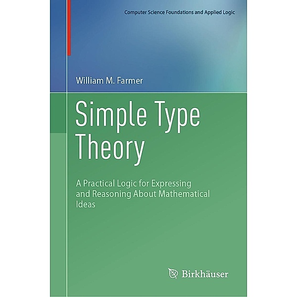 Simple Type Theory / Computer Science Foundations and Applied Logic, William M. Farmer
