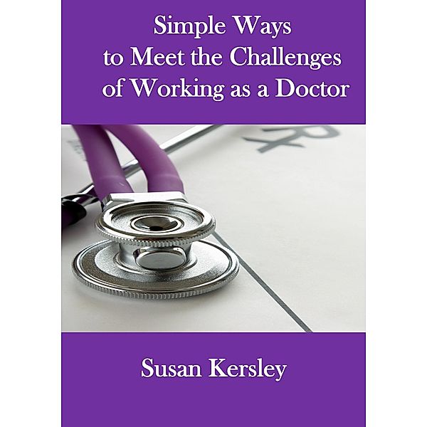 Simple Ways to Meet the Challenges of Working as a Doctor (Books for Doctors) / Books for Doctors, Susan Kersley