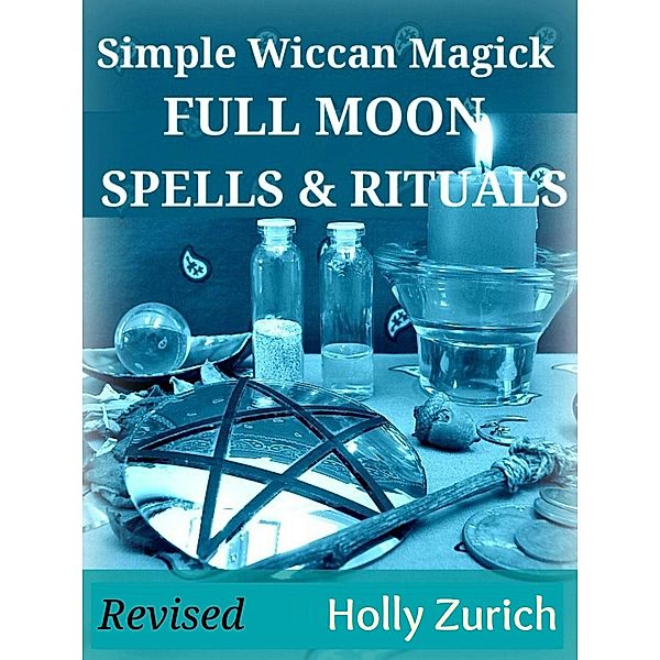 Simple Wiccan Magick Full Moon Spells and Rituals / Holly Zurich, Holly Zurich