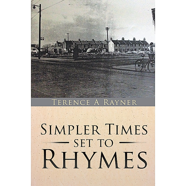 Simpler Times Set to Rhymes, Terence A Rayner