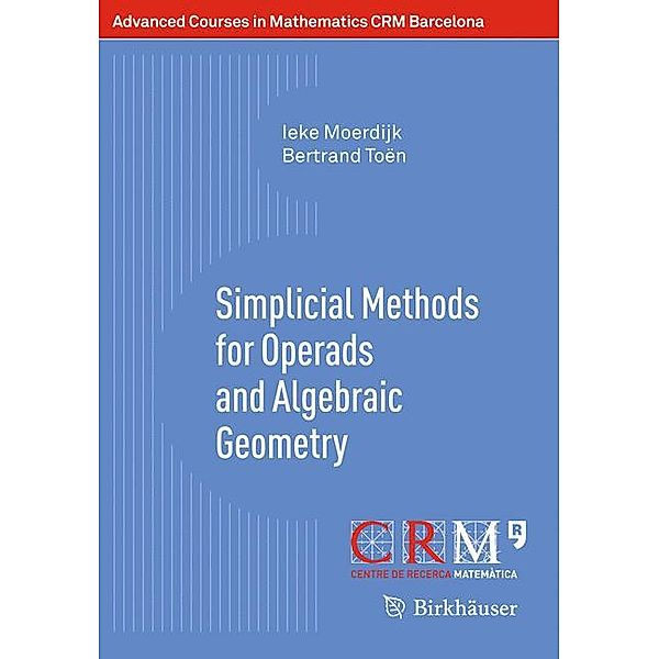 Simplicial Methods for Operads and Algebraic Geometry, Ieke Moerdijk, Bertrand Toën