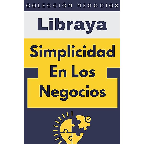 Simplicidad En Los Negocios (Colección Negocios, #19) / Colección Negocios, Libraya