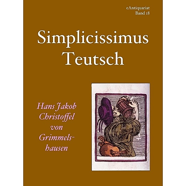 Simplicissimus Teutsch / eAntiquariat Bd.18, Hans Jakob Christoffel von Grimmelshausen