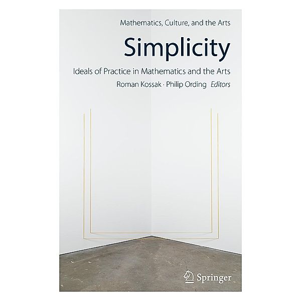 Simplicity: Ideals of Practice in Mathematics and the Arts / Mathematics, Culture, and the Arts