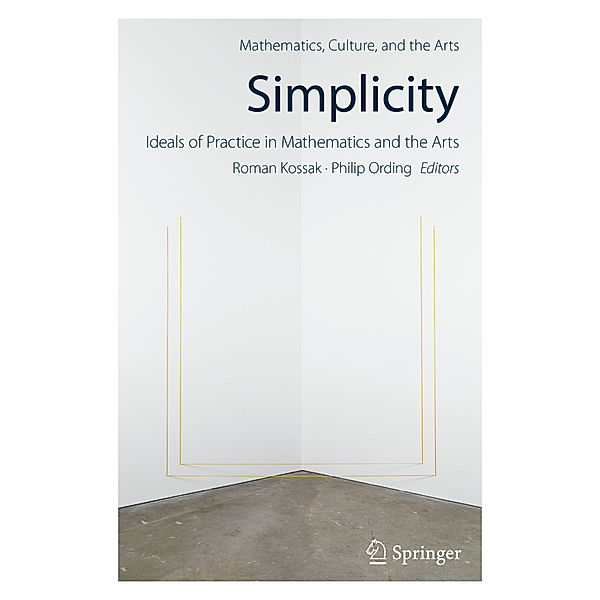 Simplicity: Ideals of Practice in Mathematics and the Arts