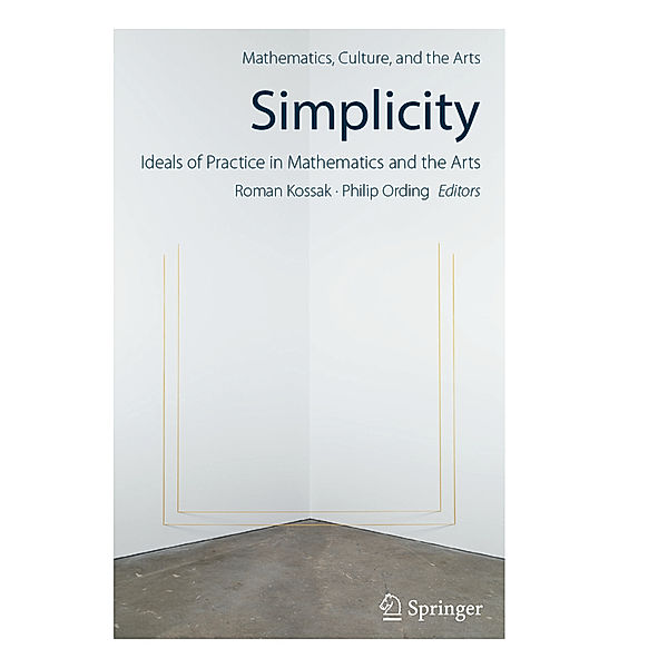 Simplicity: Ideals of Practice in Mathematics and the Arts