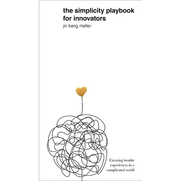 Simplicity Playbook for Innovators, Jin Kang Moller