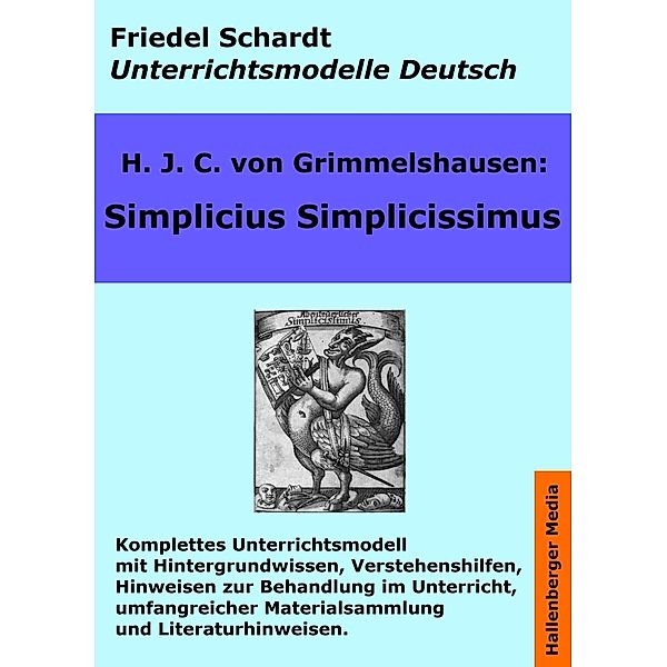 Simplicius Simplicissimus. Unterrichtsmodell und Unterrichtsvorbereitungen. Unterrichtsmaterial und komplette Stundenmodelle für den Deutschunterricht. / Unterrichtsmodelle Deutsch Bd.4, Friedel Schardt, H. J. C. v. Grimmelshausen