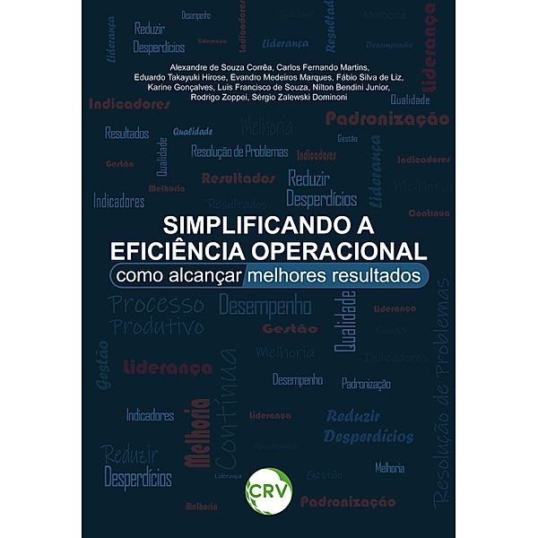 Simplificando a eficiência operacional, Alexandre de Souza Corrêa, Sérgio Zalewski Dominoni, Carlos Fernando Martins, Eduardo Takayuki Hirose, Evandro Medeiros Marques, Fábio Silva de Liz, Karine Gonçalves, Luis Francisco de Souza, Nilton Bendini Junior, Rodrigo Zoppei