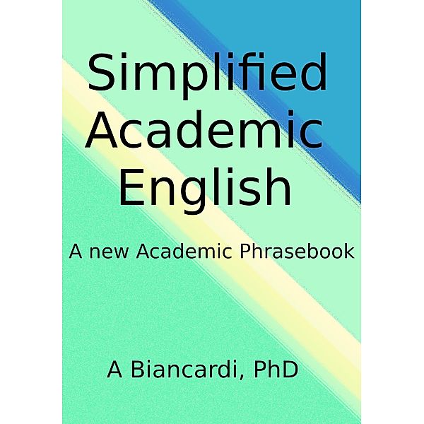 Simplified Academic English / A Pocket Guide for Academic Writing. Bd.3, Alessandro Biancardi