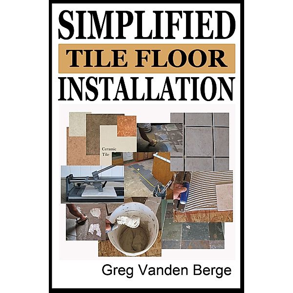 Simplified Floor Tile Installation, Greg Vanden Berge