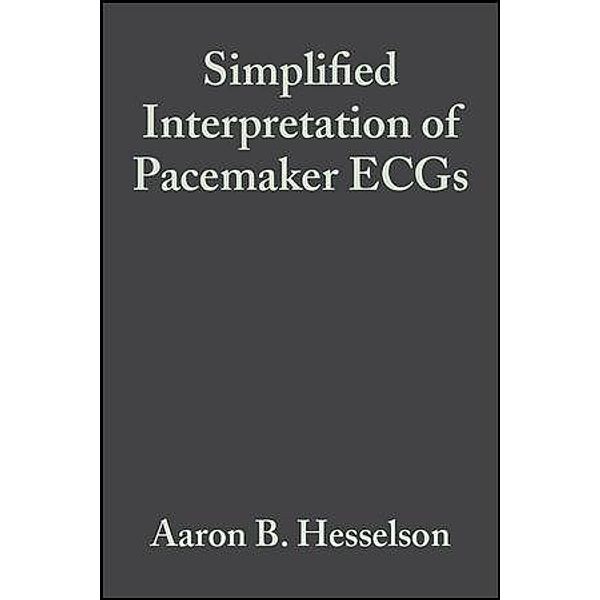 Simplified Interpretation of Pacemaker ECGs, Aaron B. Hesselson