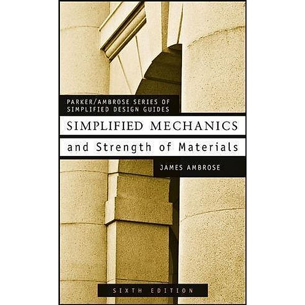 Simplified Mechanics and Strength of Materials / Parker/Ambrose Series of Simplified Design Guides, James Ambrose